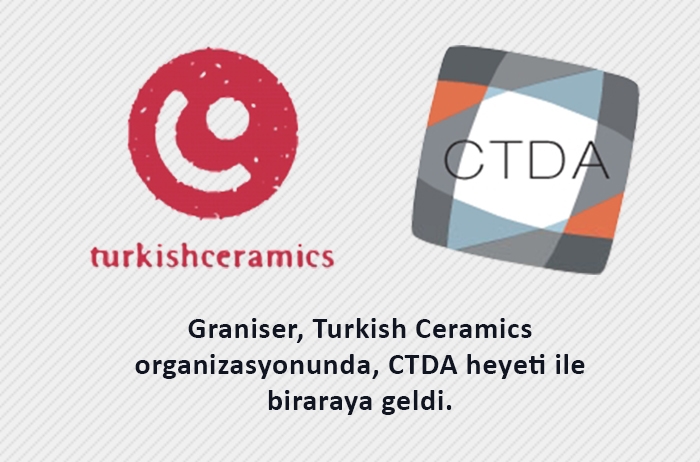 
Graniser, Turkish Ceramics organizasyonunda, CTDA heyeti ile bir araya geldi.